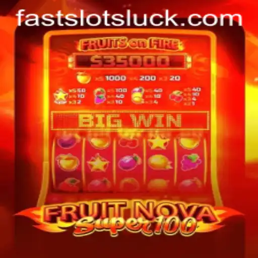 Exploring the Excitement of FruitNovaSuper100: A FAST SLOTS Adventure